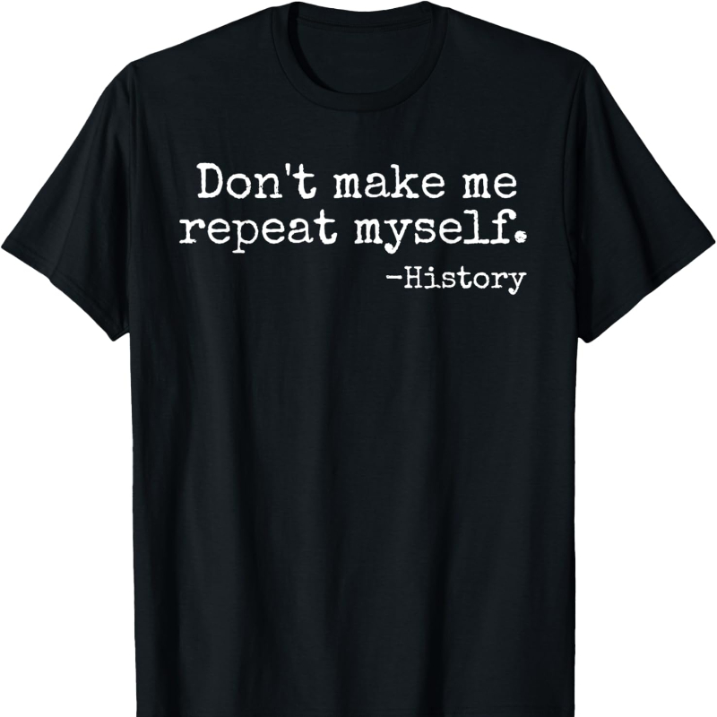 Don't Make Me Repeat Myself Hi - Street Fashion History 评论和价格