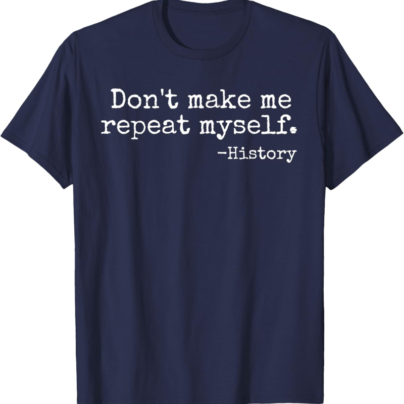 Don't Make Me Repeat Myself Hi - Street Fashion History 评论和价格