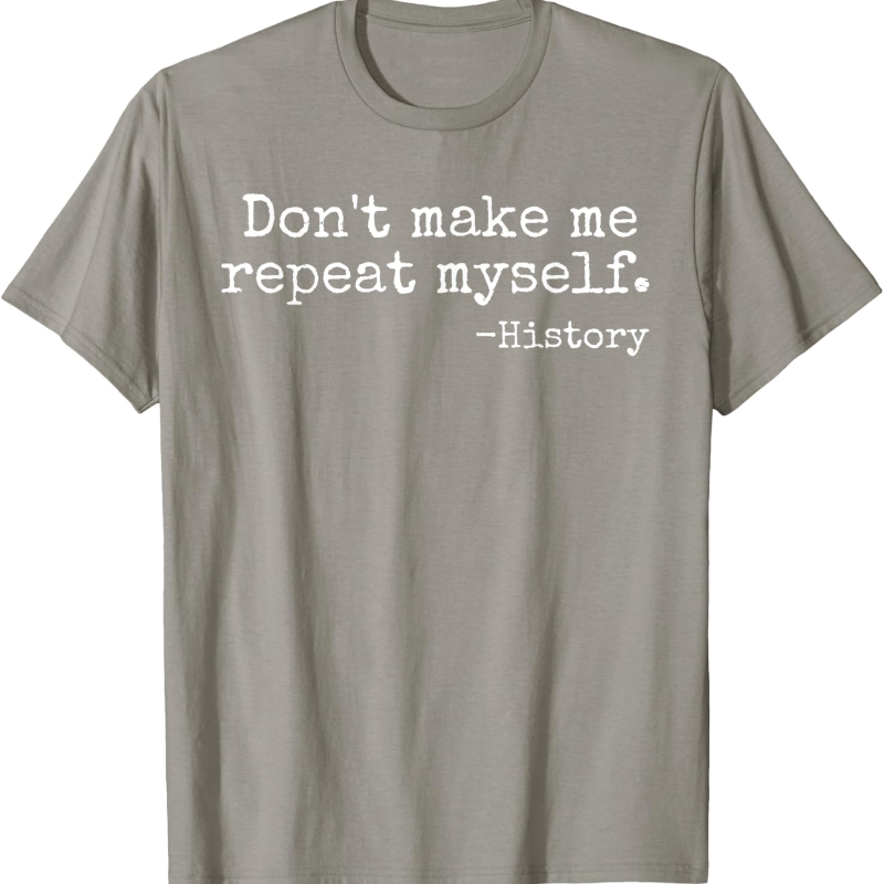 Don't Make Me Repeat Myself Hi - Street Fashion History 评论和价格